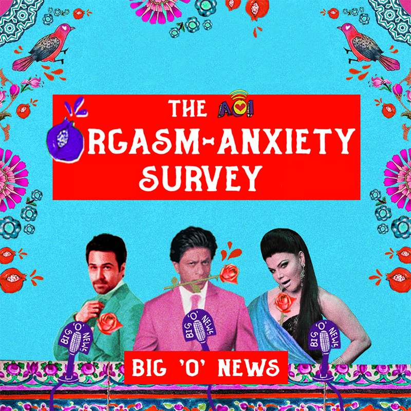 The AOI Orgasm Anxiety Survey Agents of Ishq